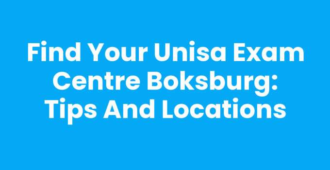 Find Your UNISA Exam Centre Boksburg: Tips and Locations