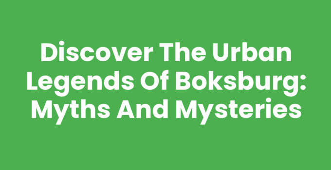 Discover the Urban Legends of Boksburg: Myths and Mysteries