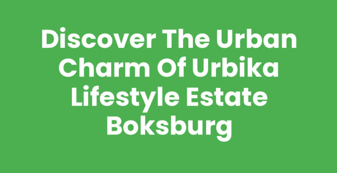 Discover the Urban Charm of Urbika Lifestyle Estate Boksburg