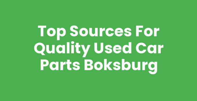 Top Sources for Quality Used Car Parts Boksburg