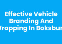 Effective Vehicle Branding and Wrapping in Boksburg