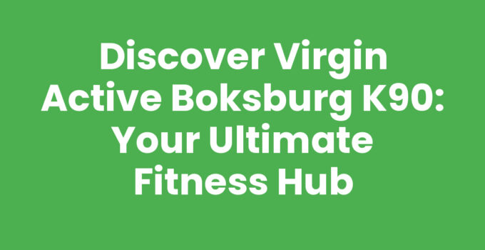 Discover Virgin Active Boksburg K90: Your Ultimate Fitness Hub