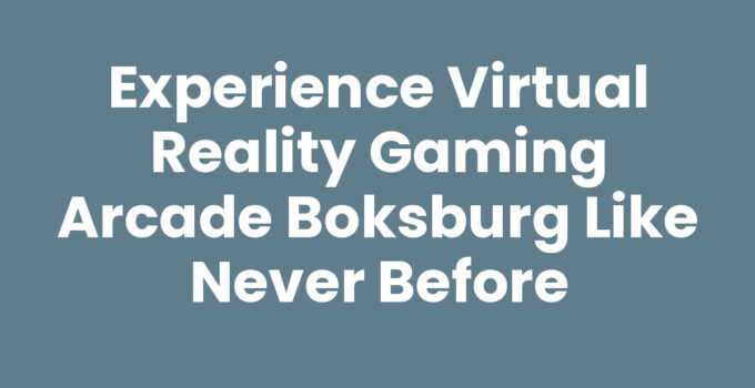 Experience Virtual Reality Gaming Arcade Boksburg Like Never Before