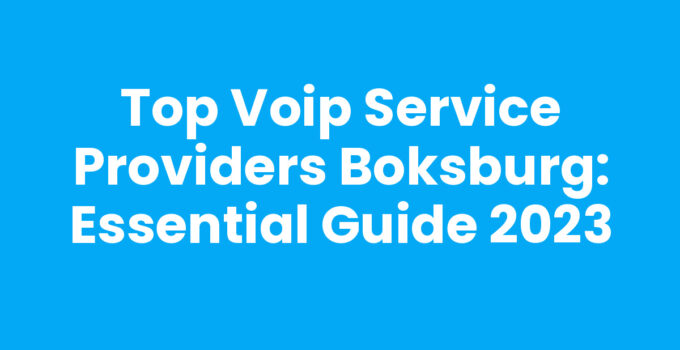 Top VoIP Service Providers Boksburg: Essential Guide 2023