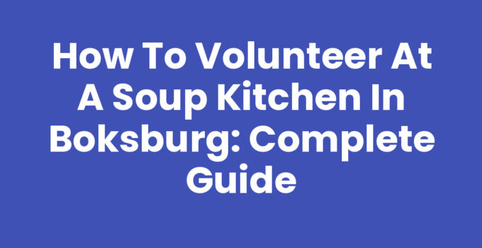 How to Volunteer at a Soup Kitchen in Boksburg: Complete Guide