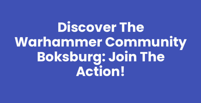 Discover the Warhammer Community Boksburg: Join the Action!