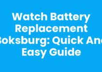 Watch Battery Replacement Boksburg: Quick and Easy Guide