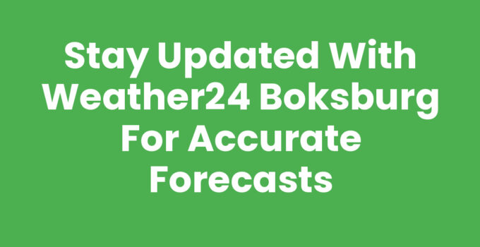 Stay Updated with Weather24 Boksburg for Accurate Forecasts