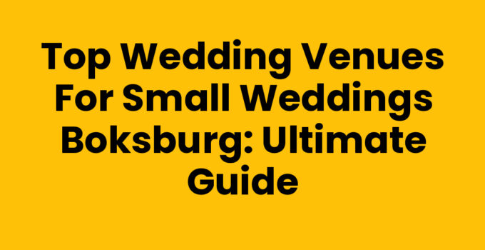 Top Wedding Venues for Small Weddings Boksburg: Ultimate Guide