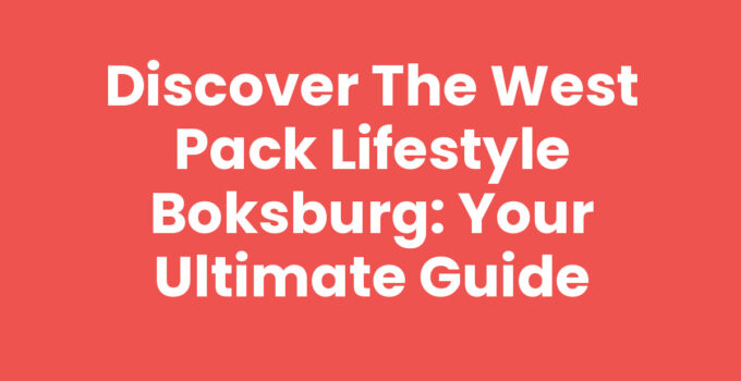 Discover the West Pack Lifestyle Boksburg: Your Ultimate Guide