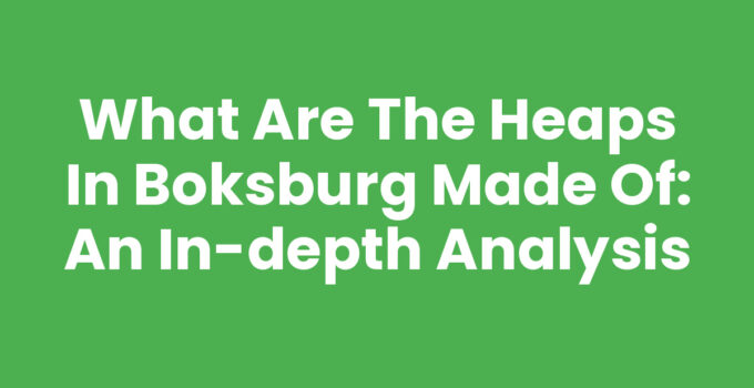 What Are the Heaps in Boksburg Made Of: An In-Depth Analysis