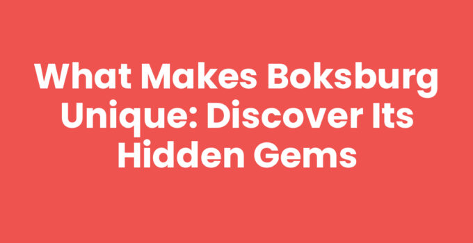 What Makes Boksburg Unique: Discover Its Hidden Gems