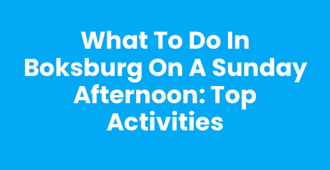 What to do in Boksburg on a Sunday afternoon: Top Activities