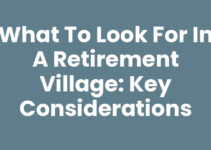 What to Look for in a Retirement Village: Key Considerations