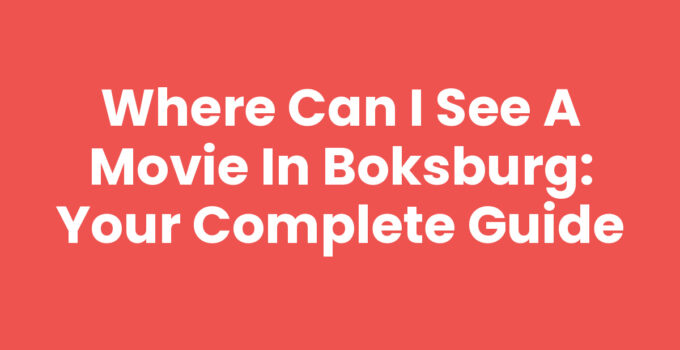 Where Can I See a Movie in Boksburg: Your Complete Guide
