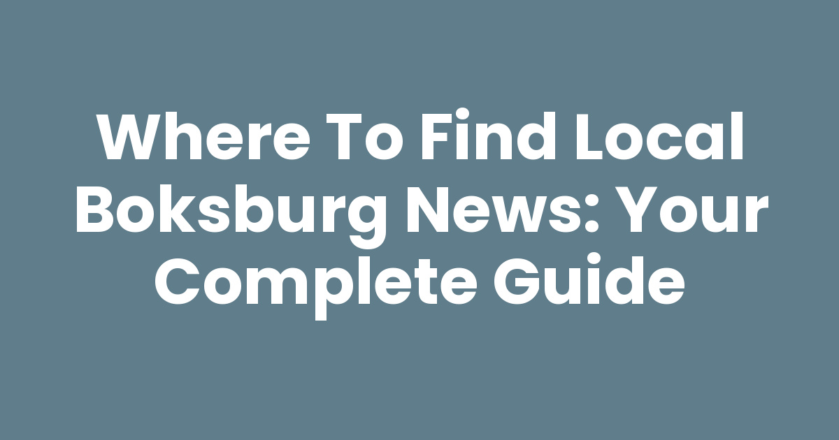 Where to Find Local Boksburg News: Your Complete Guide