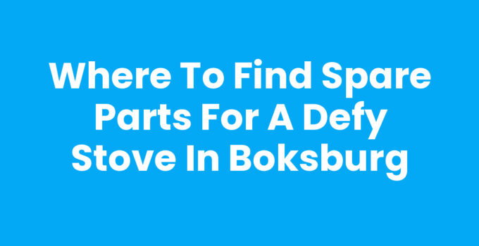 Where to Find Spare Parts for a Defy Stove in Boksburg