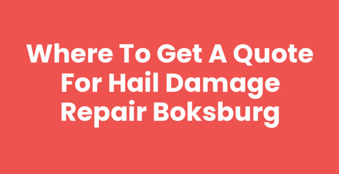 Where to Get a Quote for Hail Damage Repair Boksburg