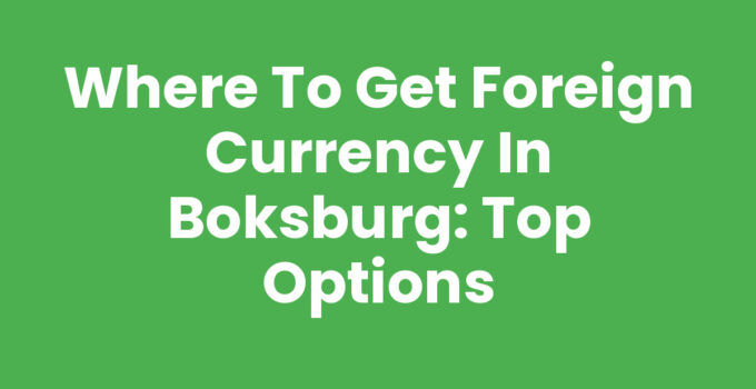 Where to Get Foreign Currency in Boksburg: Top Options