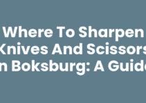 Where to Sharpen Knives and Scissors in Boksburg: A Guide