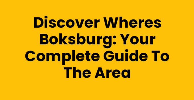 Discover Wheres Boksburg: Your Complete Guide to the Area