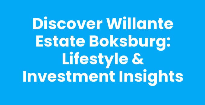Discover Willante Estate Boksburg: Lifestyle & Investment Insights