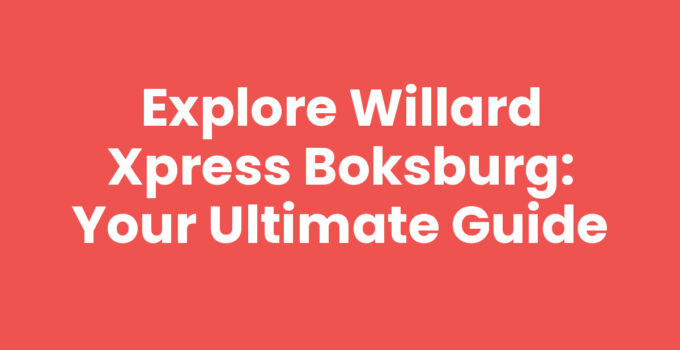 Explore Willard Xpress Boksburg: Your Ultimate Guide