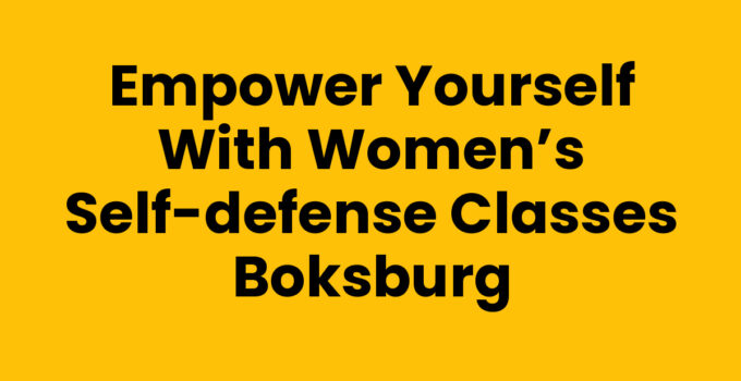 Empower Yourself with Women’s Self-Defense Classes Boksburg