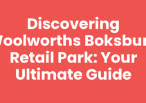 Discovering Woolworths Boksburg Retail Park: Your Ultimate Guide