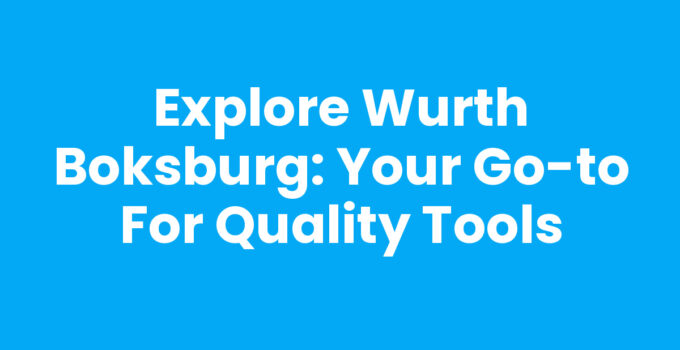 Explore Wurth Boksburg: Your Go-To for Quality Tools