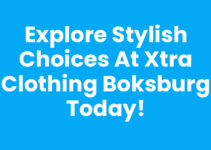 Explore Stylish Choices at Xtra Clothing Boksburg Today!