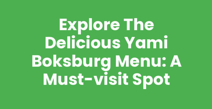 Explore the Delicious Yami Boksburg Menu: A Must-Visit Spot