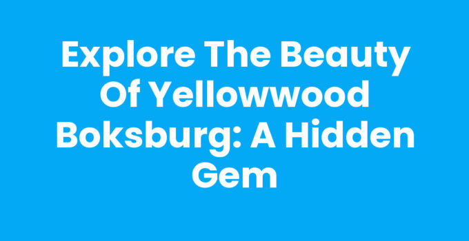Explore the Beauty of Yellowwood Boksburg: A Hidden Gem