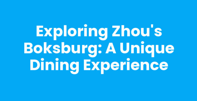 Exploring Zhou’s Boksburg: A Unique Dining Experience
