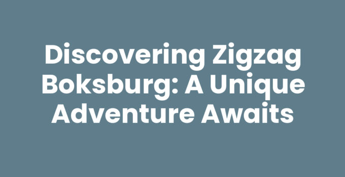 Discovering Zigzag Boksburg: A Unique Adventure Awaits