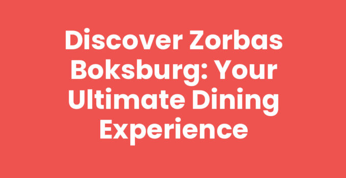 Discover Zorbas Boksburg: Your Ultimate Dining Experience